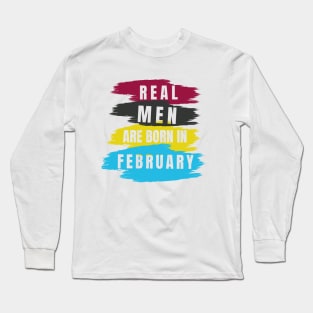 Real Men are Born in February Long Sleeve T-Shirt